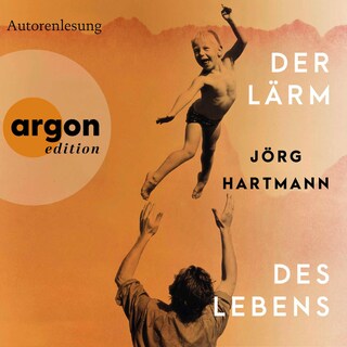 Der Lärm des Lebens als Hörbuch