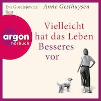 Vielleicht hat das Leben Besseres vor (Ungekürzte Lesung)