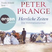 Herrliche Zeiten - Die Himmelsstürmer - Herrliche Zeiten, Band 1 (Ungekürzte Lesung)