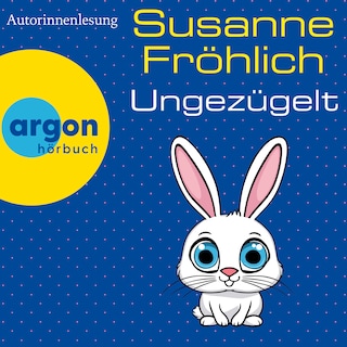 Ungezügelt - Ein Andrea Schnidt Roman, Band 13 (Ungekürzte Lesung) als Hörbuch