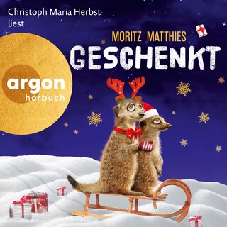 Geschenkt - Die Erdmännchen-Krimis: Urkomische Abenteuer - gelesen von Christoph Maria Herbst! (Ungekürzte Lesung) als Hörbuch