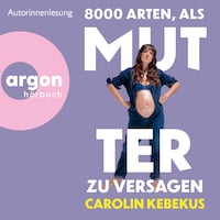 8000 Arten, als Mutter zu versagen (Ungekürzte Autorinnenlesung)