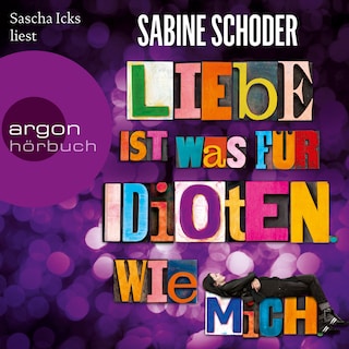 Liebe ist was für Idioten. Wie mich. (Gekürzte Lesung) als Hörbuch