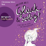 Glück und selig! - Glück - Lina und die Sache mit den Wünschen, Band 3 (Ungekürzt)