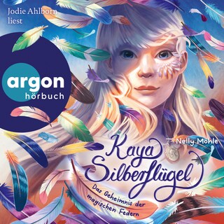 Kaya Silberflügel - Das Geheimnis der magischen Federn - Kaya Silberflügel, Band 1 (Ungekürzte Lesung) als Hörbuch