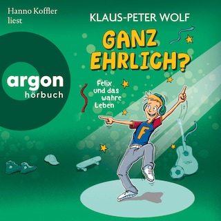 Ganz ehrlich? Felix und das wahre Leben als Hörbuch