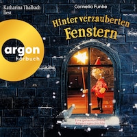 Hinter verzauberten Fenstern - Eine geheimnisvolle Adventsgeschichte (Ungekürzte Lesung)