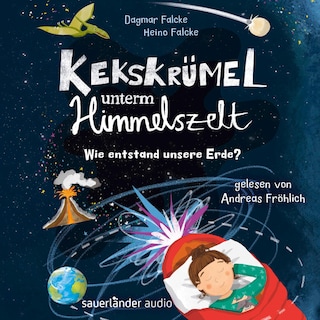 Kekskrümel unterm Himmelszelt. Wie entstand unsere Erde? als Hörbuch