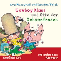 Cowboy Klaus, Band 5: Cowboy Klaus und Otto der Ochsenfrosch ...und andere neue Abenteuer (Ungekürzte Fassung)