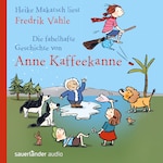 Die fabelhafte Geschichte von Anne Kaffeekanne (ungekürzt)