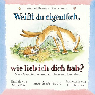 Weißt du eigentlich, wie lieb ich dich hab? - Neue Geschichten zum Kuscheln und Lauschen als Hörbuch