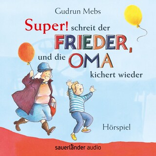 Oma und Frieder, Folge 5: "Super", schreit der Frieder, und die Oma kichert wieder (Hörspiel) als Hörbuch