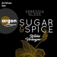 Wildes Verlangen - Sugar & Spice, Band 2 (Ungekürzte Lesung)
