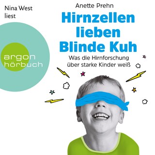 Hirnzellen lieben Blinde Kuh - Was die Hirnforschung über starke Kinder weiß (Ungekürzte Lesung) als Hörbuch