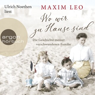 Wo wir zu Hause sind - Die Geschichte meiner verschwundenen Familie (Ungekürzte Lesung) als Hörbuch