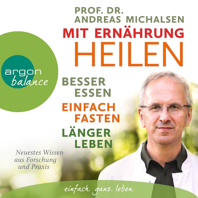 Book cover for Mit Ernährung heilen - Besser essen - einfach fasten - länger leben. Neuestes Wissen aus Forschung und Praxis (Ungekürzte Lesung)