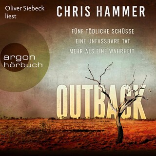 Outback - Fünf tödliche Schüsse. Eine unfassbare Tat. Mehr als eine Wahrheit als Hörbuch