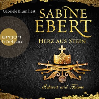 Schwert und Krone - Herz aus Stein - Das Barbarossa-Epos, Band 4 (Ungekürzte Lesung) als Hörbuch