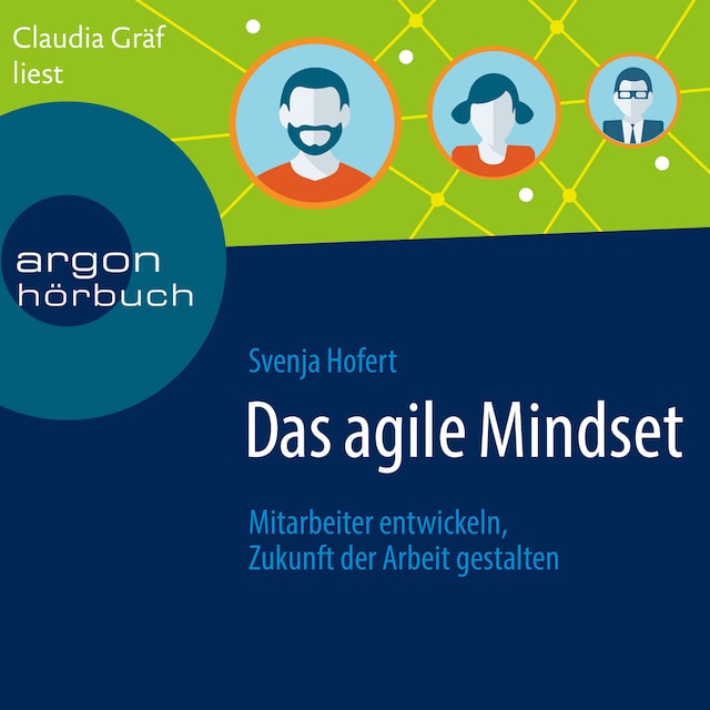 Copertina del libro per Das agile Mindset - Mitarbeiter entwickeln, Zukunft der Arbeit gestalten (Ungekürzte Lesung)
