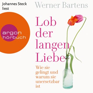 Lob der langen Liebe - Wie sie gelingt und warum sie unersetzbar ist (Ungekürzte Lesung) als Hörbuch