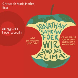 Wir sind das Klima! - Wie wir unseren Planeten schon beim Frühstück retten können (Gekürzte Lesung) als Hörbuch