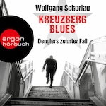 Kreuzberg Blues - Denglers zehnter Fall - Dengler ermittelt, Band 10 (Ungekürzte Lesung)