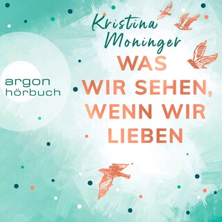Was wir sehen, wenn wir lieben (Ungekürzte Lesung) als Hörbuch