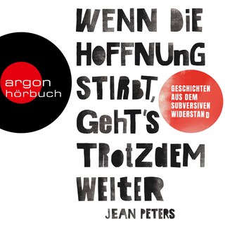 Wenn die Hoffnung stirbt, geht's trotzdem weiter - Wahre Geschichten aus dem subversiven Widerstand (Ungekürzte Lesung) als Hörbuch
