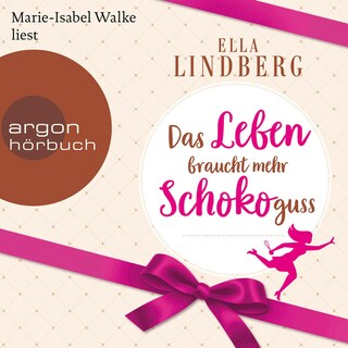 Das Leben braucht mehr Schokoguss als Hörbuch