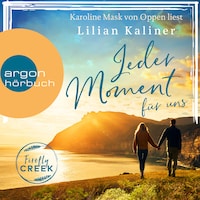 Jeder Moment für uns - Firefly-Creek-Serie, Band 4 (Ungekürzte Lesung)