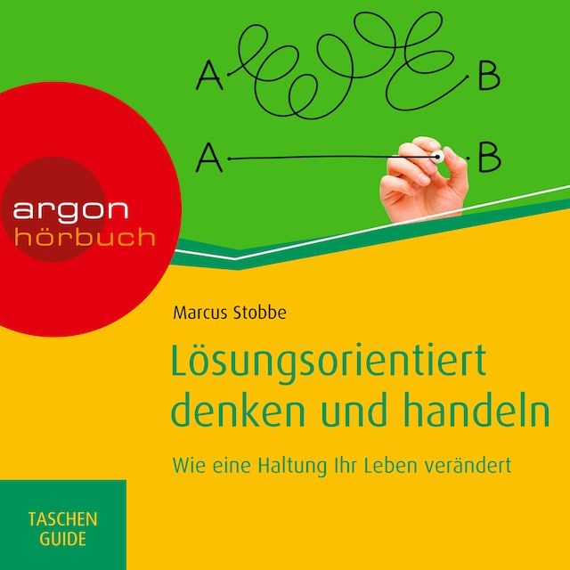 Lösungsorientiert denken und handeln: Wie eine Haltung Ihr Leben verändert - Haufe TaschenGuide (Ungekürzte Lesung)