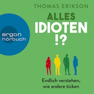 Alles Idioten!? - Endlich verstehen, wie andere ticken (Ungekürzte Lesung) als Hörbuch
