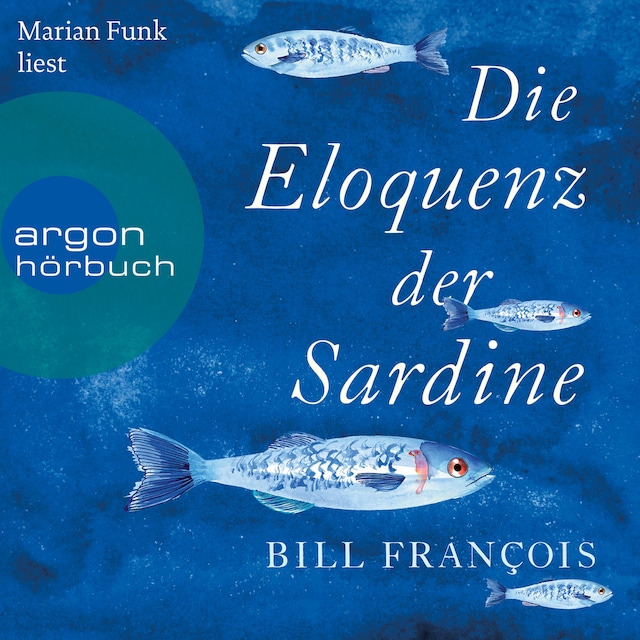 Book cover for Die Eloquenz der Sardine - Unglaubliche Geschichten aus der Welt der Flüsse und Meere (Ungekürzte Lesung)
