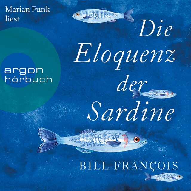 Copertina del libro per Die Eloquenz der Sardine - Unglaubliche Geschichten aus der Welt der Flüsse und Meere (Ungekürzte Lesung)