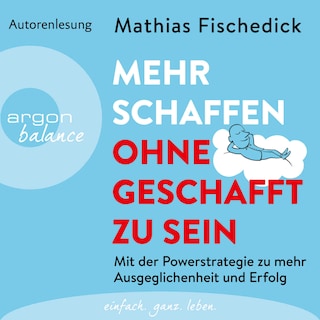 Mehr schaffen, ohne geschafft zu sein als Hörbuch