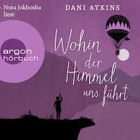 Wohin der Himmel uns führt (Ungekürzt)