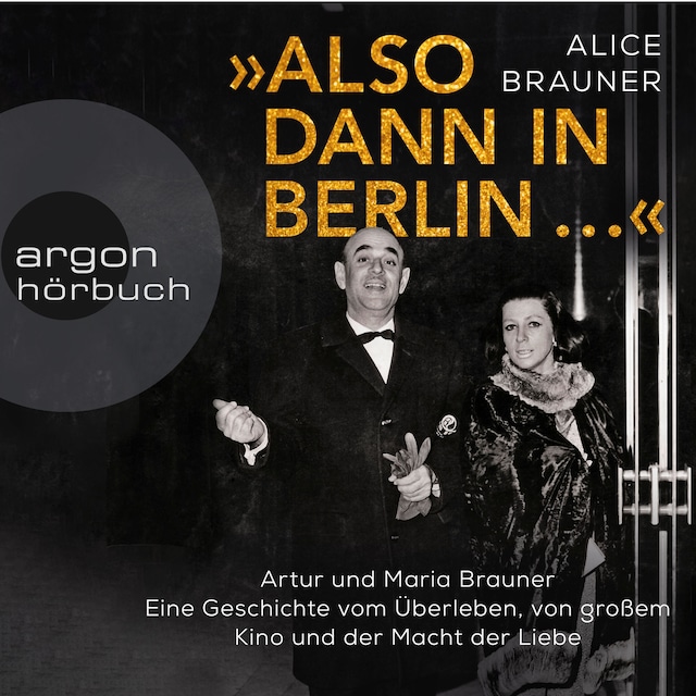 Book cover for Also dann in Berlin ... - Artur und Maria Brauner - Eine Geschichte vom Überleben, von großem Kino und der Macht der Liebe (Ungekürzt)