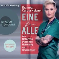 Eine für alle - Als Notärztin zwischen Hoffnung und Wirklichkeit (Ungekürzt)