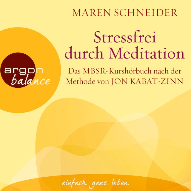 Copertina del libro per Stressfrei durch Meditation - Das MBSR-Kurshörbuch nach der Methode von Jon Kabat-Zinn (Ungekürzte Lesung)