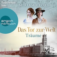 Das Tor zur Welt: Träume - Die Hamburger Auswandererstadt, Band 1 (Ungekürzte Lesung)