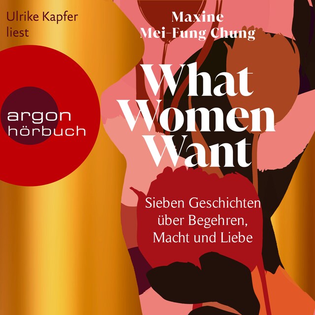 Book cover for What Women Want - Sieben Geschichten über Begehren, Macht und Liebe (Ungekürzte Lesung)