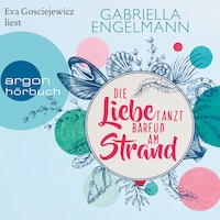 Die Liebe tanzt barfuß am Strand - Zauberhaftes Lütteby, Band 1 (Ungekürzte Lesung)
