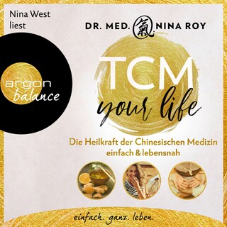 TCM Your Life - Die Heilkraft der Chinesischen Medizin einfach & lebensnah (Ungekürzte Lesung) als Hörbuch