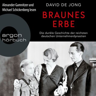 Braunes Erbe - Die dunkle Geschichte der reichsten deutschen Unternehmerdynastien (Ungekürzte Lesung) als Hörbuch