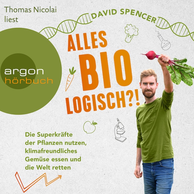 Book cover for Alles bio - logisch?! - Die Superkräfte der Pflanzen nutzen, klimafreundliches Gemüse essen und die Welt retten (Ungekürzte Lesung)