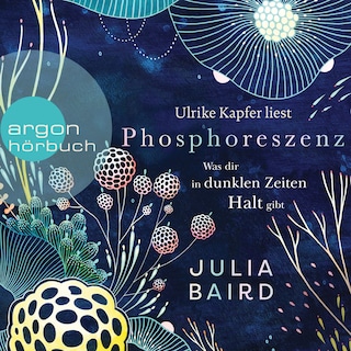 Phosphoreszenz - Was dir in dunklen Zeiten Halt gibt (Ungekürzte Lesung) als Hörbuch