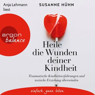 Heile die Wunden deiner Kindheit als Hörbuch