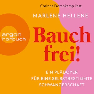 Bauch frei! - Ein Plädoyer für eine selbstbestimmte Schwangerschaft (Ungekürzte Lesung) als Hörbuch