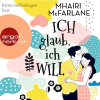Ich glaub, ich will (Ungekürzte Lesung)