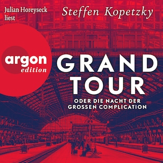 Grand Tour oder die Nacht der Grossen Complication (Ungekürzte Lesung) als Hörbuch